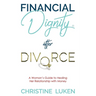 Financial Dignity After Divorce: A Woman's Guide to Healing Her Relationship with Money