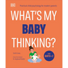 What's My Baby Thinking?: Practical Child Psychology for Modern Parents