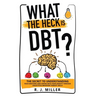 What The Heck Is DBT? The Secret To Understanding Your Emotions And Coping With Your Anxiety Through Dialectical Behavior Therapy Skills