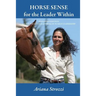 Horse Sense for the Leader Within: Expanded Edition: An Equine Guided Approach to Self Leadership