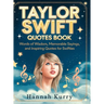 Taylor Swift Quotes Book: Words of Wisdom, Memorable Sayings, and Inspiring Quotes for Swifties