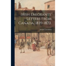 Irish Emigrants' Letters From Canada, 1839-1870.