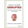 Healthcare Disrupted: Next Generation Business Models and Strategies