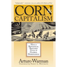 Corn & Capitalism: How A Botanical Bastard Grew To Global Dominance