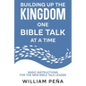 Building Up The Kingdom One Bible Talk At A Time: Basic Instructions for the New Bible Talk Leader