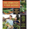 Food Grown Right, in Your Own Backyard: A Beginner's Guide to Growing Crops at Home
