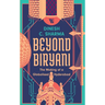 Beyond Biryani: The Making of a Globalised Hyderabad
