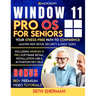 Window 11 Pro OS For Seniors (Beginner to Advanced) with 180+ PREMIUM VIDEO TUTORIALS: Your Stress-Free Path to Confidence: Master New Setup, Security
