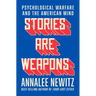 Stories Are Weapons: Psychological Warfare and the American Mind