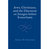 Jews, Christians, and the Discourse on Images Before Iconoclasm