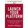 Launch Your Platform: A 21-Day Launch Plan to Build Your Personal Brand and Share Your Story Online As a Writer, Coach, or Speaker