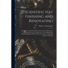 Scientific hat Finishing and Renovating; a Complete and Profusely Illustrated Course of Instruction, Enabling the Novice to Acquire the art of Finishi
