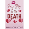 Say Yes to the Death