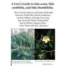 A User's Guide to Sida acuta, Sida cordifolia, and Sida rhombifolia: : How to Grow, Harvest, and Make Medicinals from the World's Best Herbal Antibiot