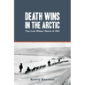 Death Wins in the Arctic: The Lost Winter Patrol of 1910