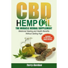 CBD Hemp Oil: The Miracle Herbal Supplement: A Myriad of Medicinal Health & Healing Benefits without the Marijuana THC High, Explain