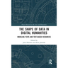The Shape of Data in Digital Humanities: Modeling Texts and Text-Based Resources
