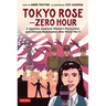 Tokyo Rose - Zero Hour (a Graphic Novel): A Japanese American Woman's Persecution and Ultimate Redemption After World War II
