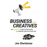 Business for Creatives: An Essential Guide for Building a Thriving Creative Practice