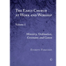The Early Church at Work and Worship: Volume 1: Ministry, Ordination, Covenant, and Canon
