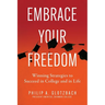 Embrace Your Freedom: Winning Strategies to Succeed in College and in Life
