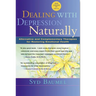 Dealing with Depression Naturally: Alternatives and Complementary Therapies for Restoring Emotional Health
