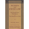 Women and Jewish Law: The Essential Texts, Their History, and Their Relevance for Today