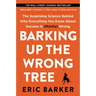 Barking Up the Wrong Tree: The Surprising Science Behind Why Everything You Know about Success Is (Mostly) Wrong