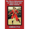 The Merry Adventures of Robin Hood and Other Stories (unabridged) including: Men of Iron, Howard Pyle's Book of Pirates, Otto of the Silver Hand, Twil