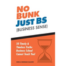 No Bunk, Just BS (Business Sense): 50 Timely and Timeless Truths Business School Cannot Teach You!