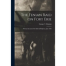 The Fenian Raid on Fort Erie [microform]: With an Account of the Battle of Ridgeway, June 1866