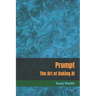 Prompt: The Art of Asking AI