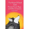 The House of Small Gods Poems of Love, Rage, and Other Creatures