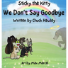Sticky the Kitty - We Don't Say Goodbye