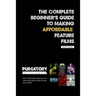 The Complete Beginner's Guide to Making Affordable Feature Films