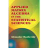 Applied Matrix Algebra in the Statistical Sciences
