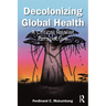 Decolonizing Global Health: A Critical Realist Perspective