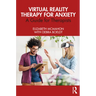 Virtual Reality Therapy for Anxiety: A Guide for Therapists