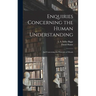 Enquiries Concerning the Human Understanding: And Concerning the Principles of Morals