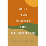 Will You Choose the Wilderness?