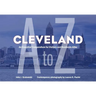 Cleveland A to Z: An Essential Compendium for Visitors and Residents Alike