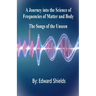A Journey into the Science of Frequencies of Mind and Body