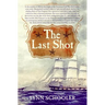 The Last Shot: The Incredible Story of the C.S.S. Shenandoah and the True Conclusion of the American Civil War