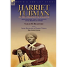 Harriet Tubman of the Underground Railroad-Abolitionist, Civil War Scout, Civil Rights Activist: With a Short Biography of Harriet Tubman by Mrs. Geor