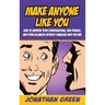 Make Anyone Like You: How to improve your conversations, win friends, and form alliances without changing who you are