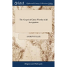 The Gospel of Christ Worthy of all Acceptation: Or the Obligations of men Fully to Credit, and Cordially to Approve, Whatever God Makes Known. Wherein