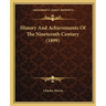 History And Achievements Of The Nineteenth Century (1899)