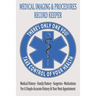 Medical Imaging & Procedures Record Keeper: Keep Track Of The Who What When Where & Why Of Your Medical Tests And Procedures
