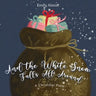 And the White Snow Falls All Around: A Christmas Poem - A contemporary retelling of the favorite kids' folk song "And the Green Grass Grows All Around