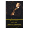 Henry James' The Pupil: "Obstacles are those frightening things you see when you take you eyes off your goal."